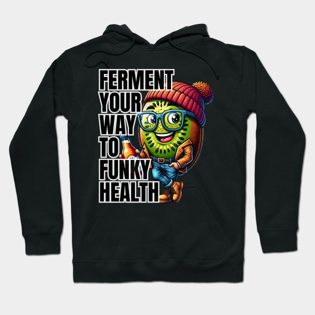 Kombucha Kiwi - Ferment Your Way to Funky Health Tee Hoodie by vk09design